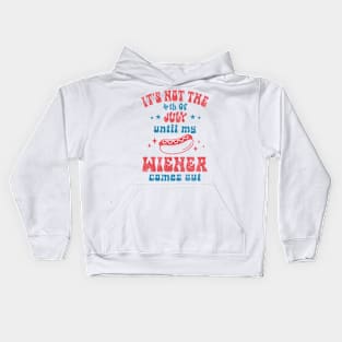 It's Not The 4th of July Until My Wiener Comes Out Kids Hoodie